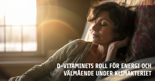D-vitaminets roll för energi och välmående under klimakteriet