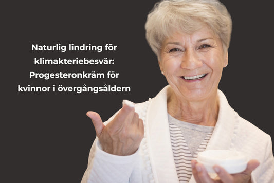 Naturlig lindring vid klimakteriebesvär: progesteronkräm klimakteriet | Klimakteriekollen