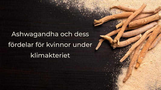 Ashwagandha och dess fördelar för kvinnor under klimakteriet